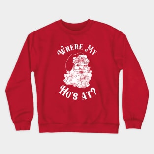 Where My Ho's At? Crewneck Sweatshirt